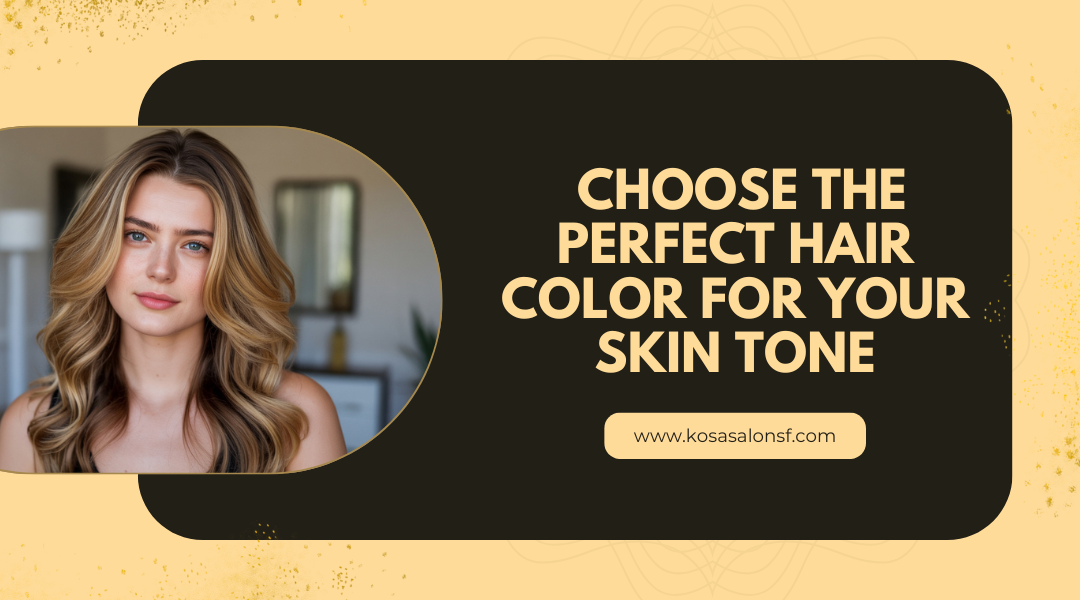 Choose the Perfect Hair Color for Your Skin Tone