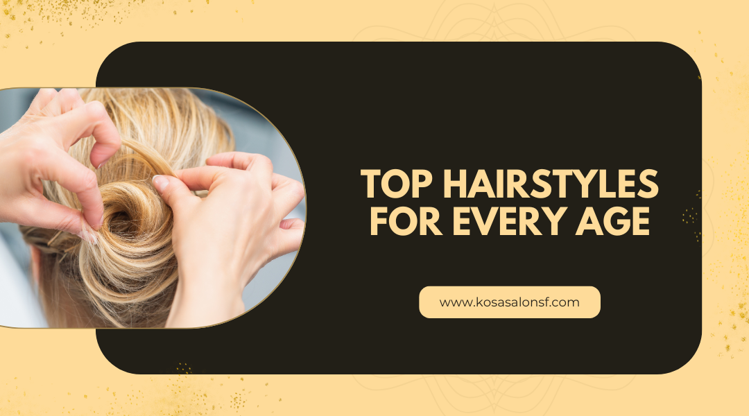 Top Hairstyles for Every Age