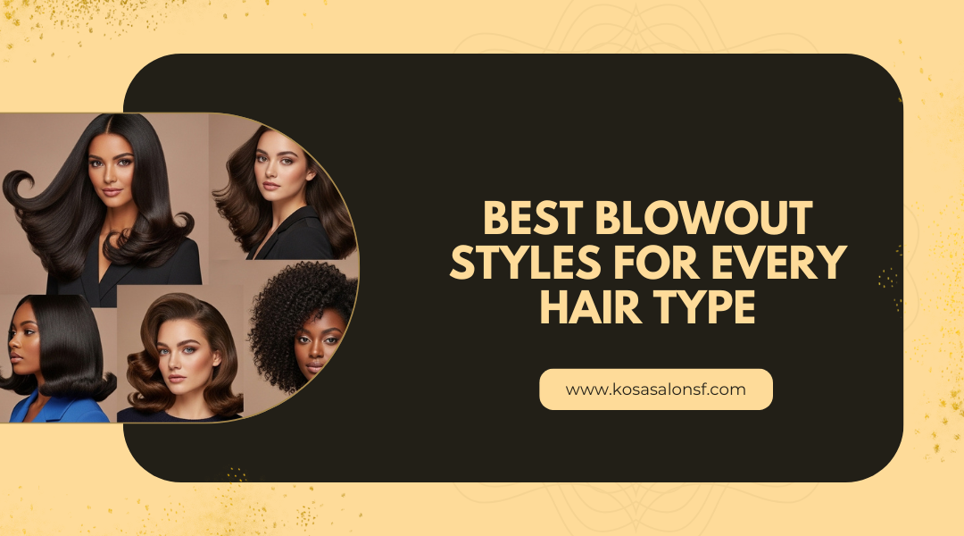 Best Blowout Styles for Different Hair Types: A Professional Guide