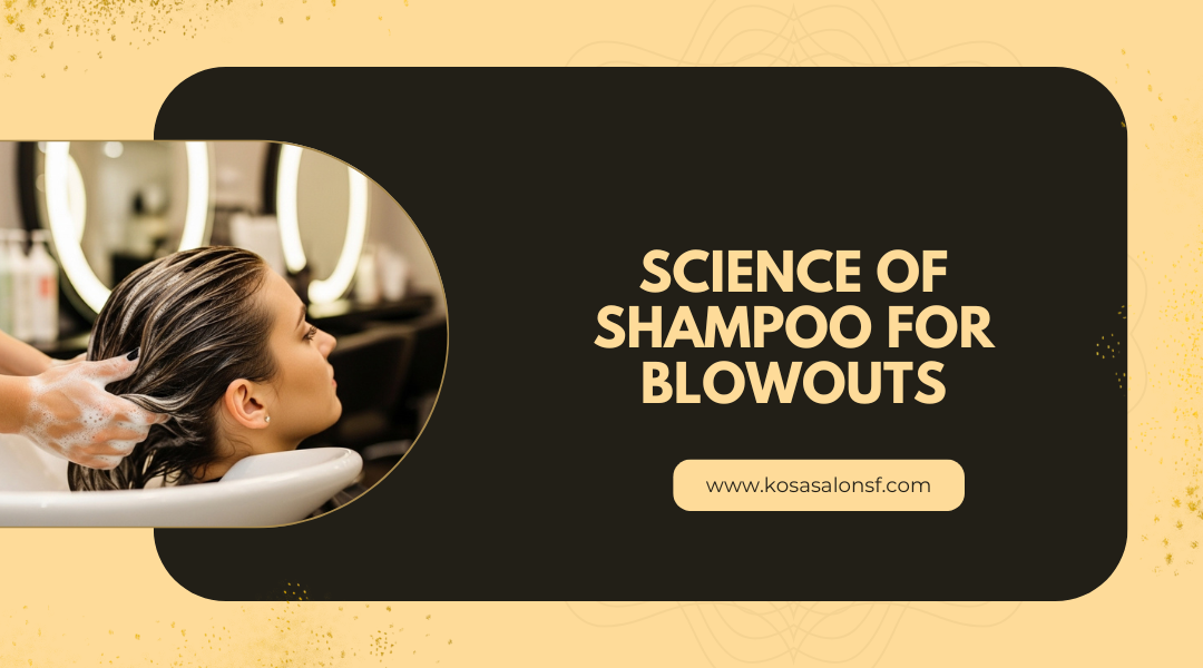Science of Shampoo for Blowouts | Kosa Salon SF