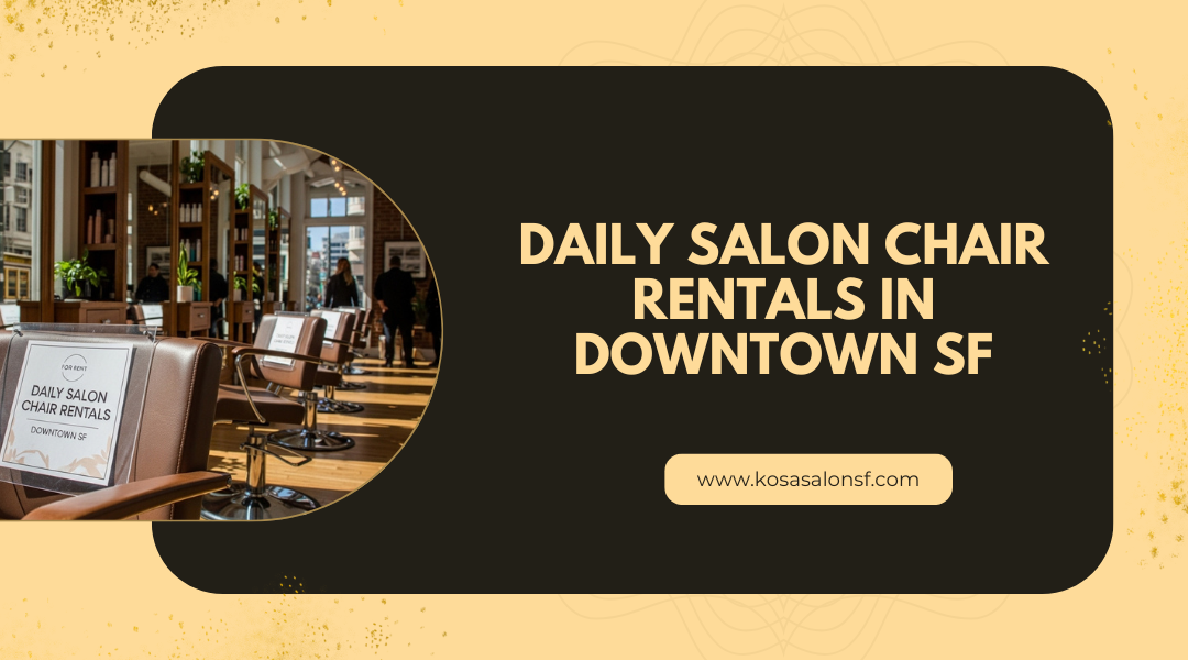 Daily Salon Chair Rentals in Downtown SF