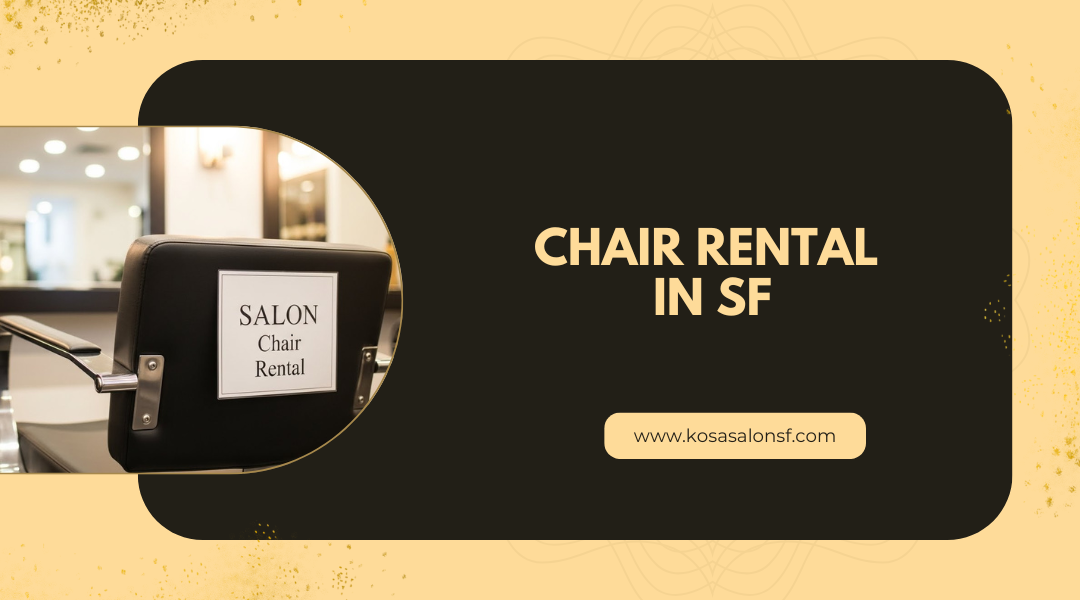 Chair Rental in SF: Best Neighborhoods for Stylists